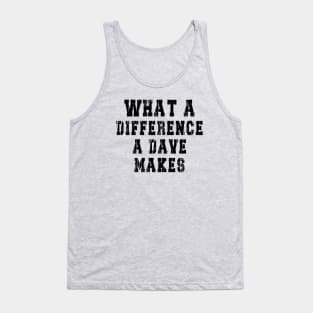 What A Difference A Dave Makes: Funny newest design for dave lover. Tank Top